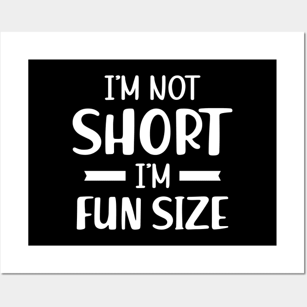 Short Person - I'm not short I'm fun size Wall Art by KC Happy Shop